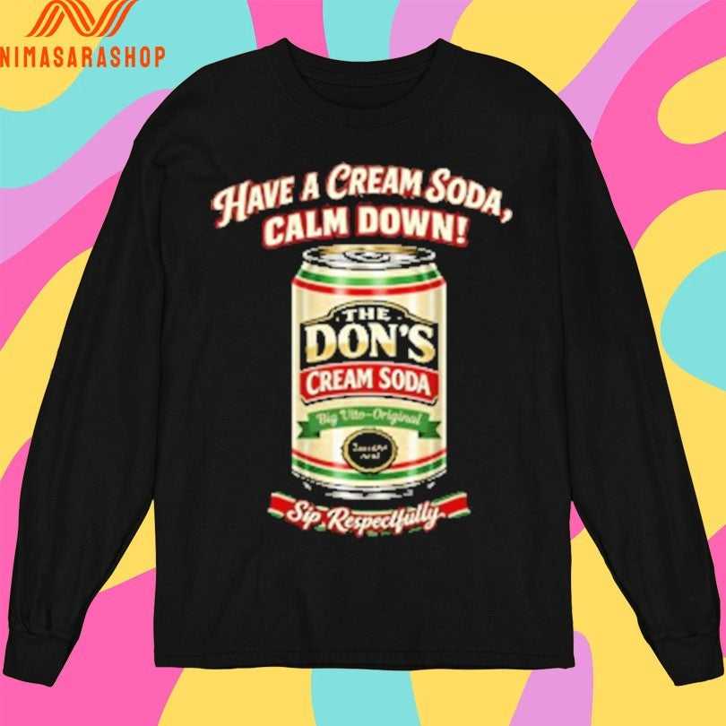 The Don’s Cream Soda Have A Cream Soda Calm Down Sip Respectfully Shirts