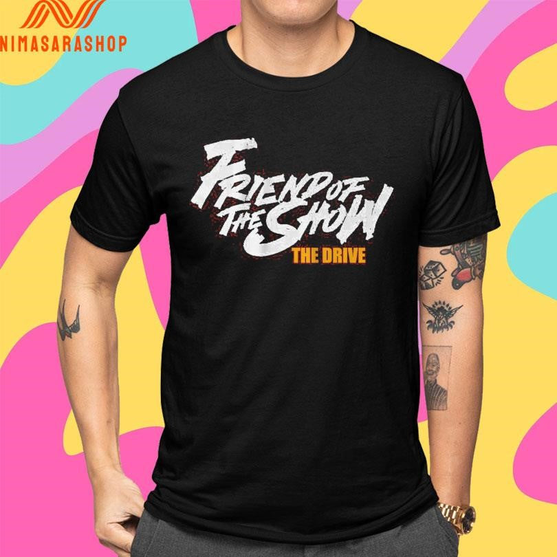 The Drive Friend Of The Show 96.5 The Fan Shirts