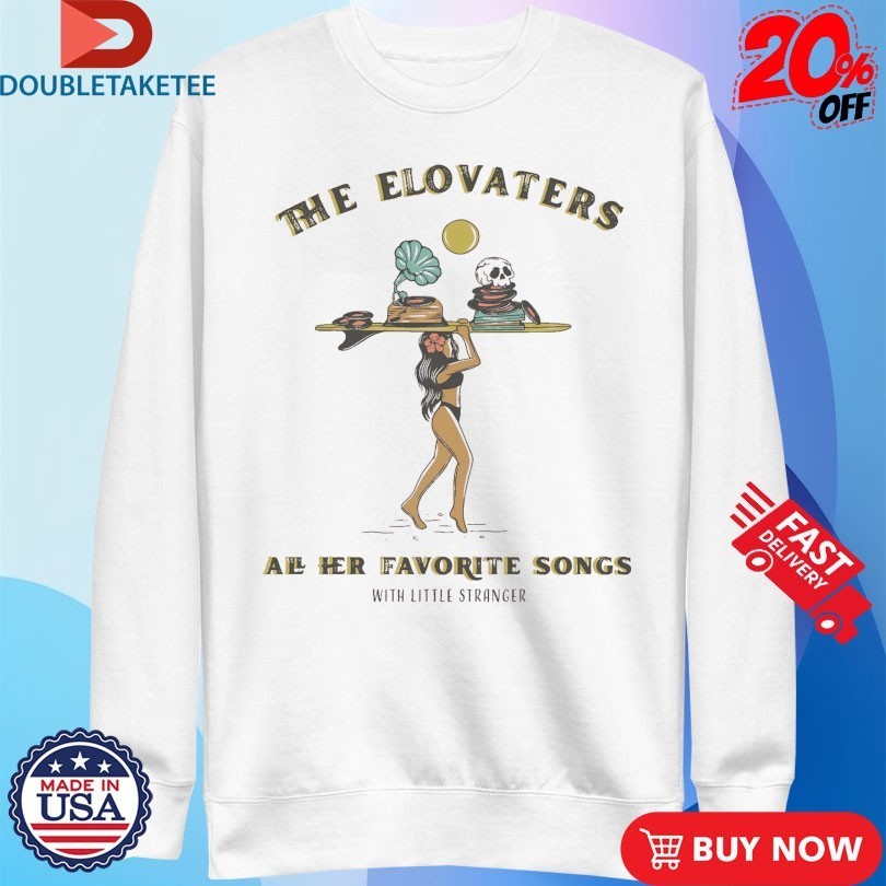 The Elovaters All Her Favorite Songs With Little Stranger T-shirts