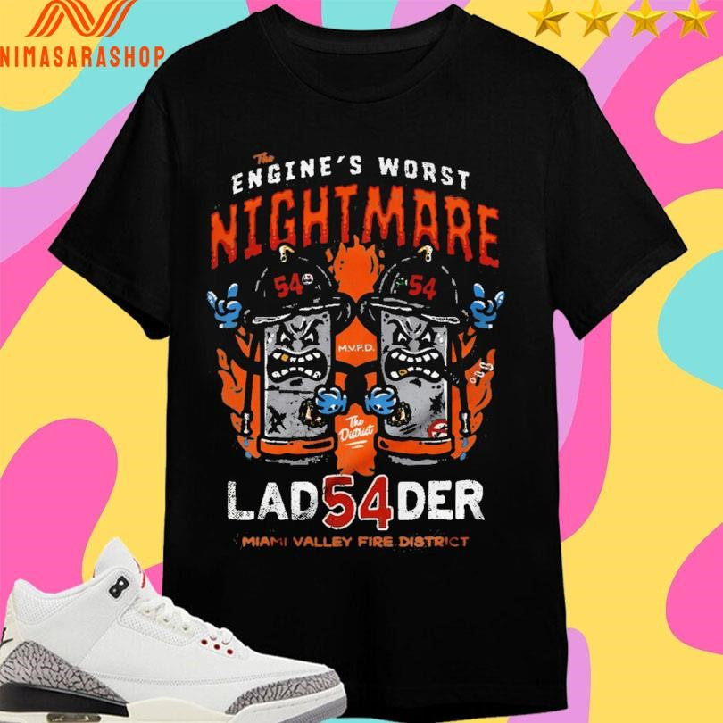 The Engine’s Worst Nightmare Ladder 54 Miami Valley Fire District Shirts