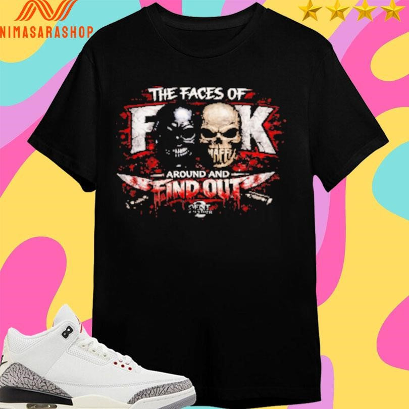 The Faces Of Fuck Around And Find Out Shirts