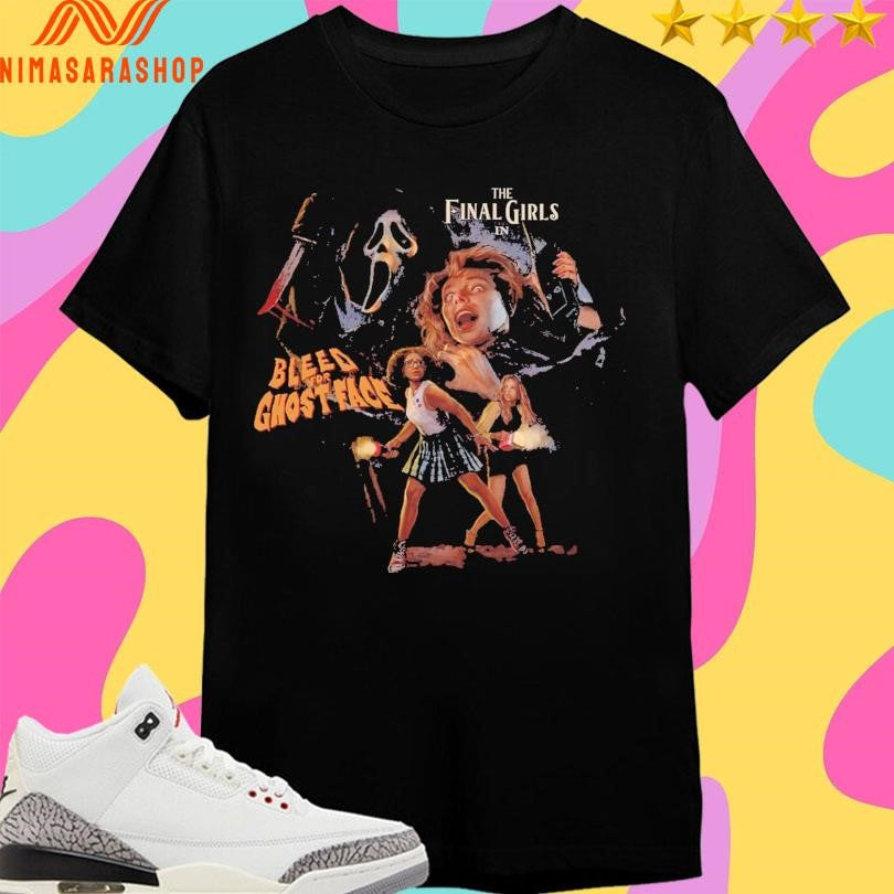 The Final Girls In Bleed For Ghostface Shirts