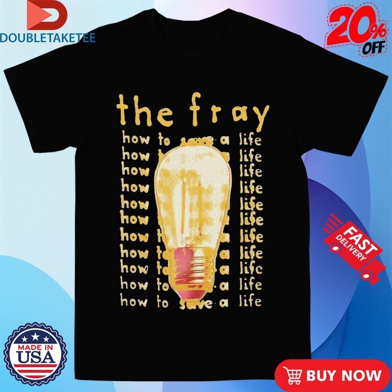 The Fray How To Save A Life Shirts