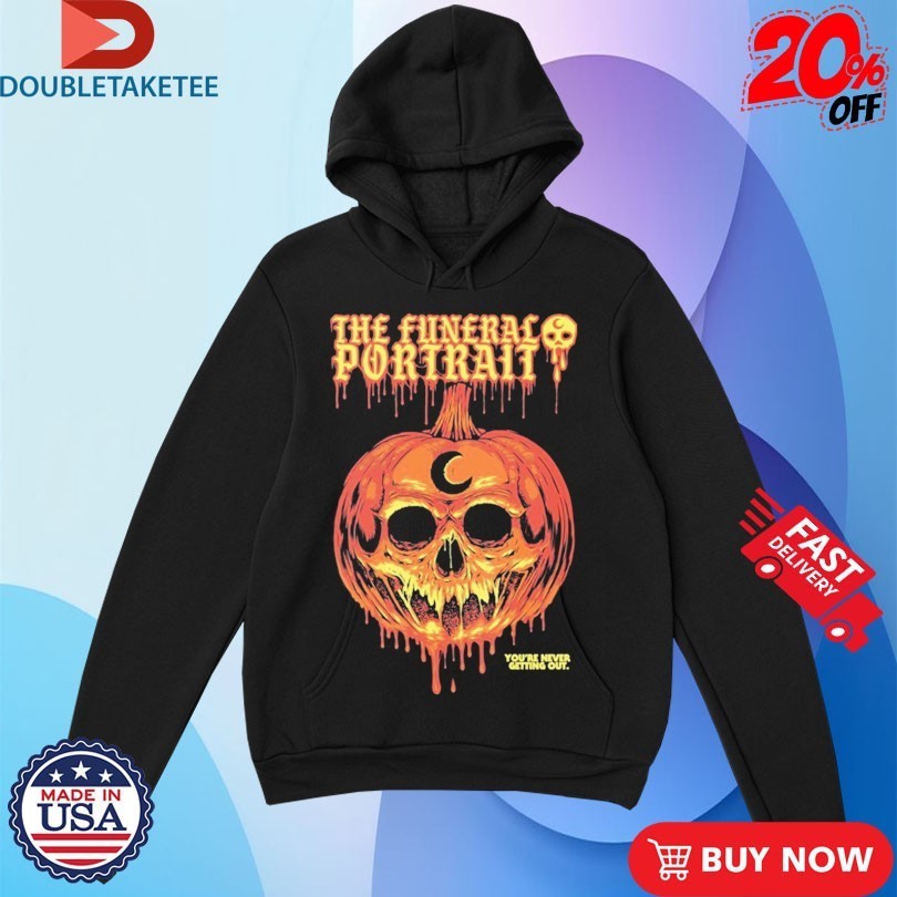 The Funeral Portrait You’re Never Getting Out Dripping Pumpkin Skull Shirts