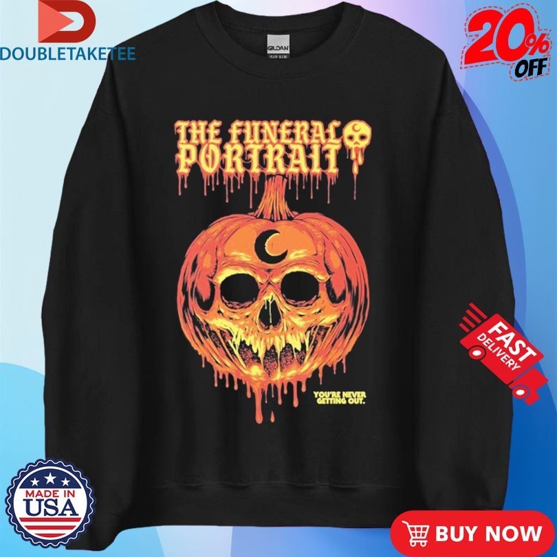 The Funeral Portrait You’re Never Getting Out Dripping Pumpkin Skull Shirts