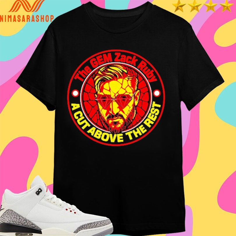 The Gem Zack Ruby A Cut Above The Rest Shirts