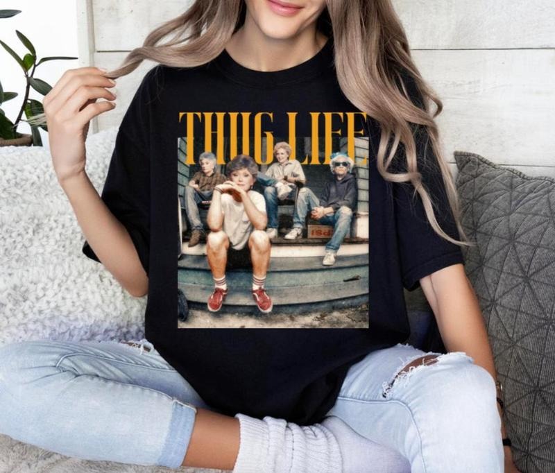 The Golden Girls Thug Life shirt, The Gold.en Girls Fan Shirt, The Golden Girls Lover Gift, The Golden Girls Shirt, Stay...