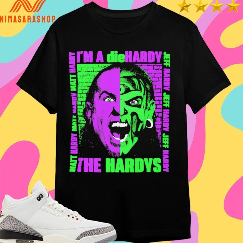 The Hardys I’m A Die Hardy Matt Hardy Jeff Hardy Shirts