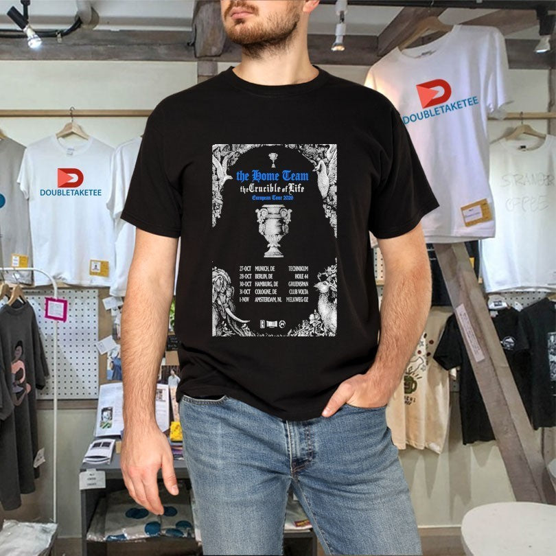 The Home Team The Crucible Of Life Europe Tour 2026 Shirts