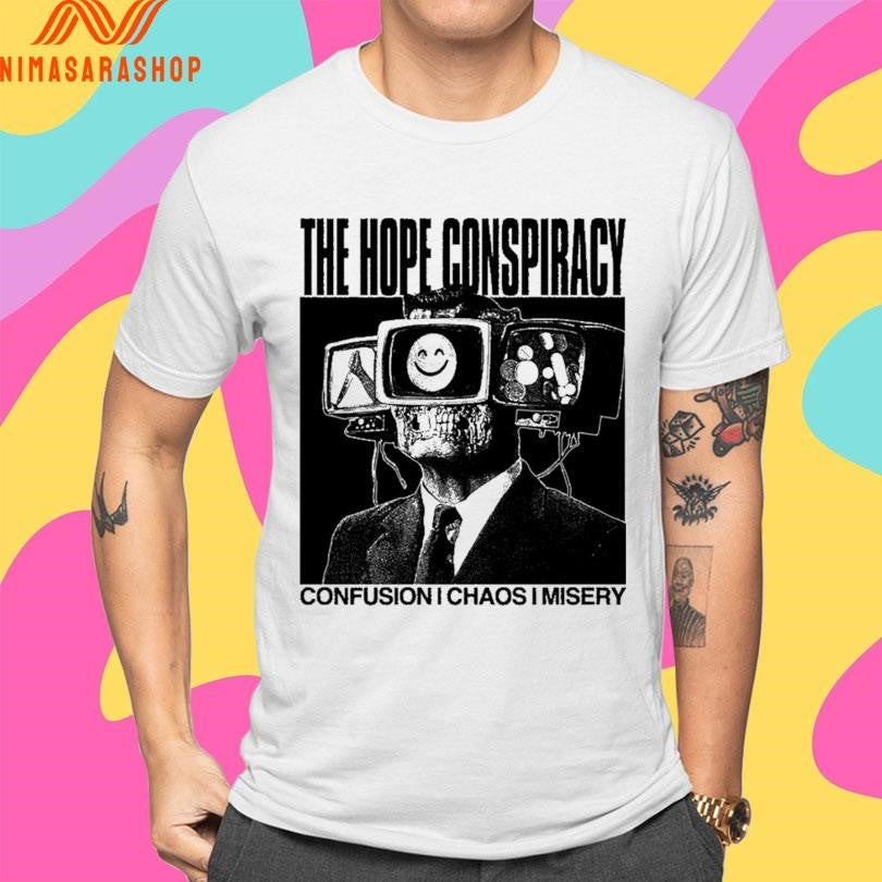 The Hope Conspiracy Confusion Chaos Misery Shirts