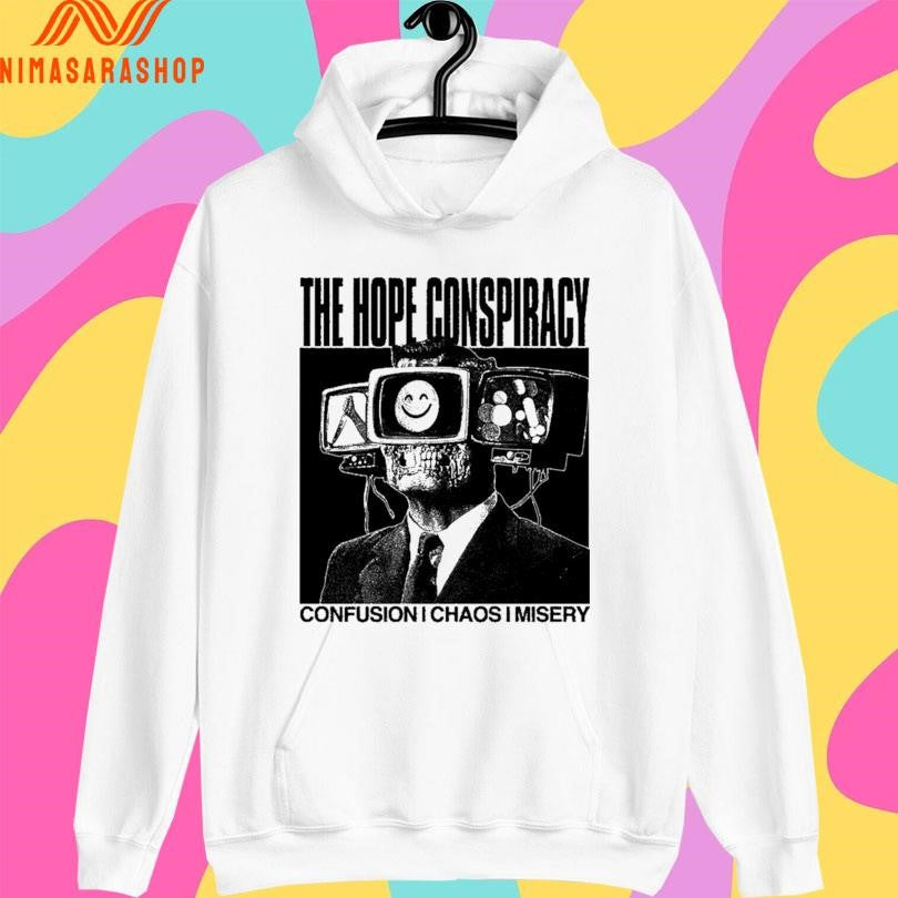 The Hope Conspiracy Confusion Chaos Misery Shirts