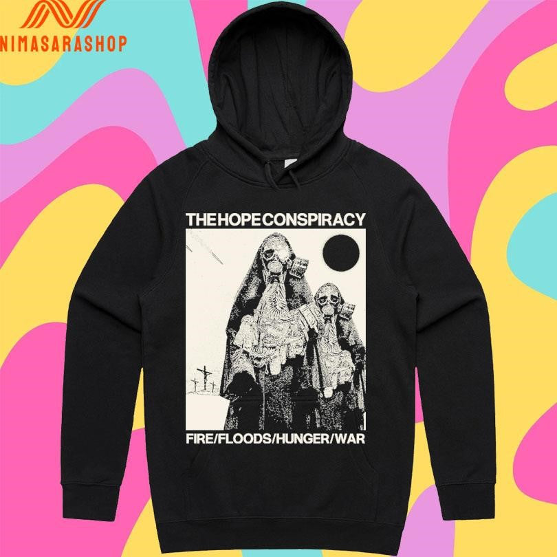 The Hope Conspiracy Fire Floods Hunger War Shirts