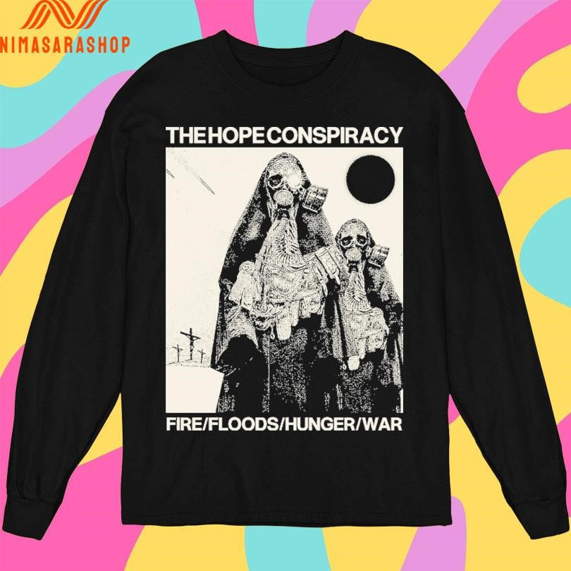 The Hope Conspiracy Fire Floods Hunger War Shirts