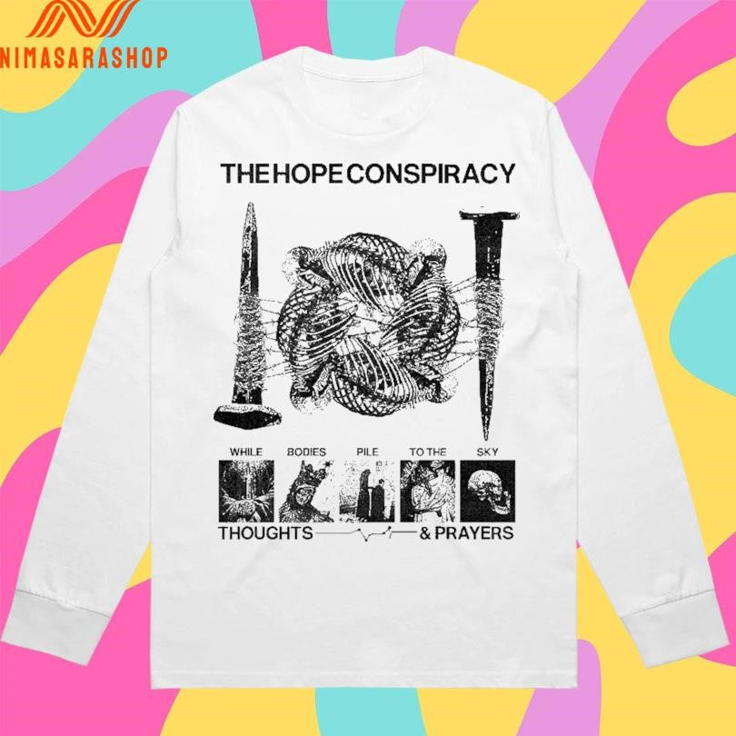 The Hope Conspiracy While Bodies Pile To The Sky Thoughts And Prayers Shirts