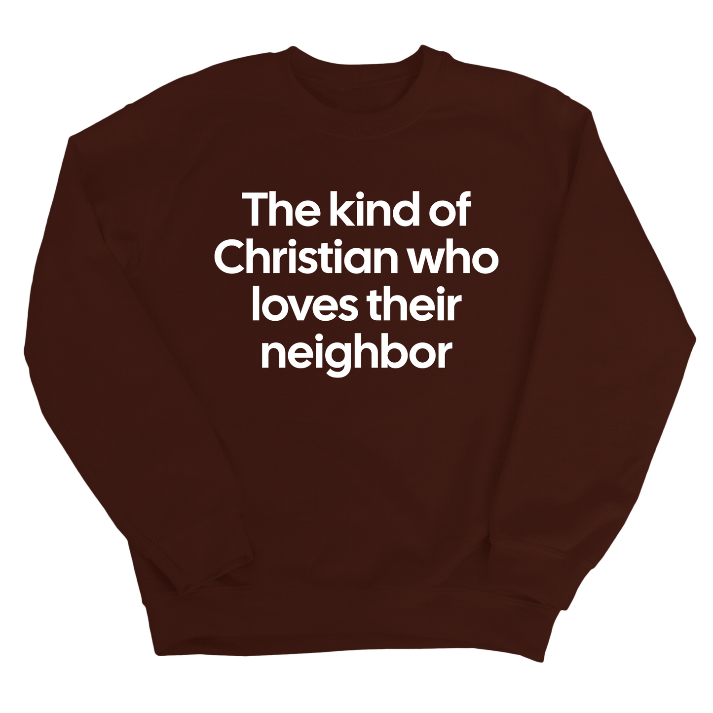The Kind of Christian Who Loves Their Neighbor Unisex Sweatshirt