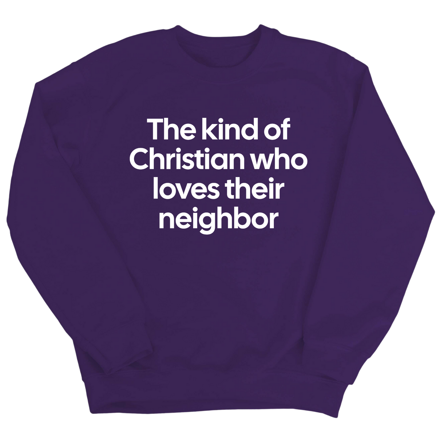 The Kind of Christian Who Loves Their Neighbor Unisex Sweatshirt