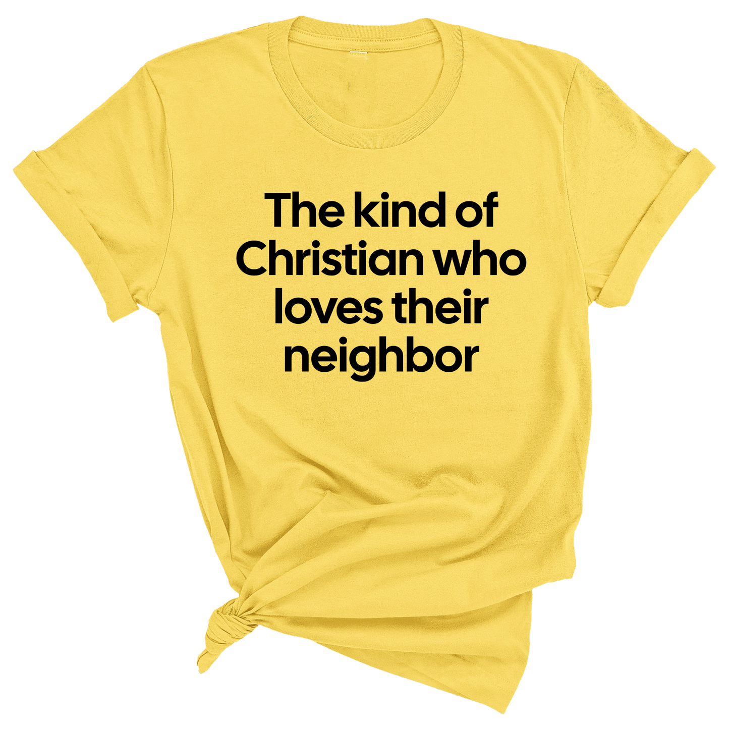 The Kind of Christian Who Loves Their Neighbor Unisex Tee