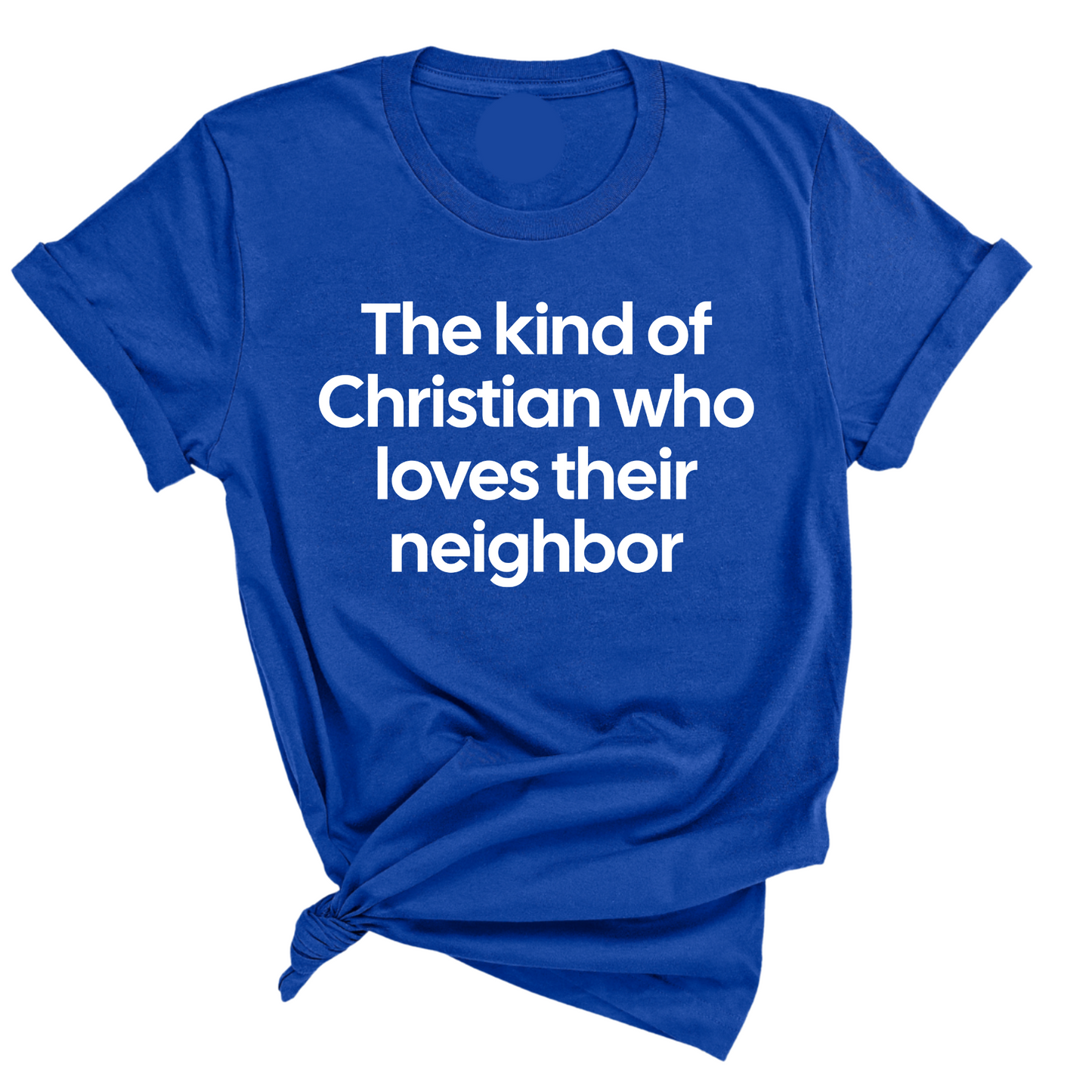 The Kind of Christian Who Loves Their Neighbor Unisex Tee