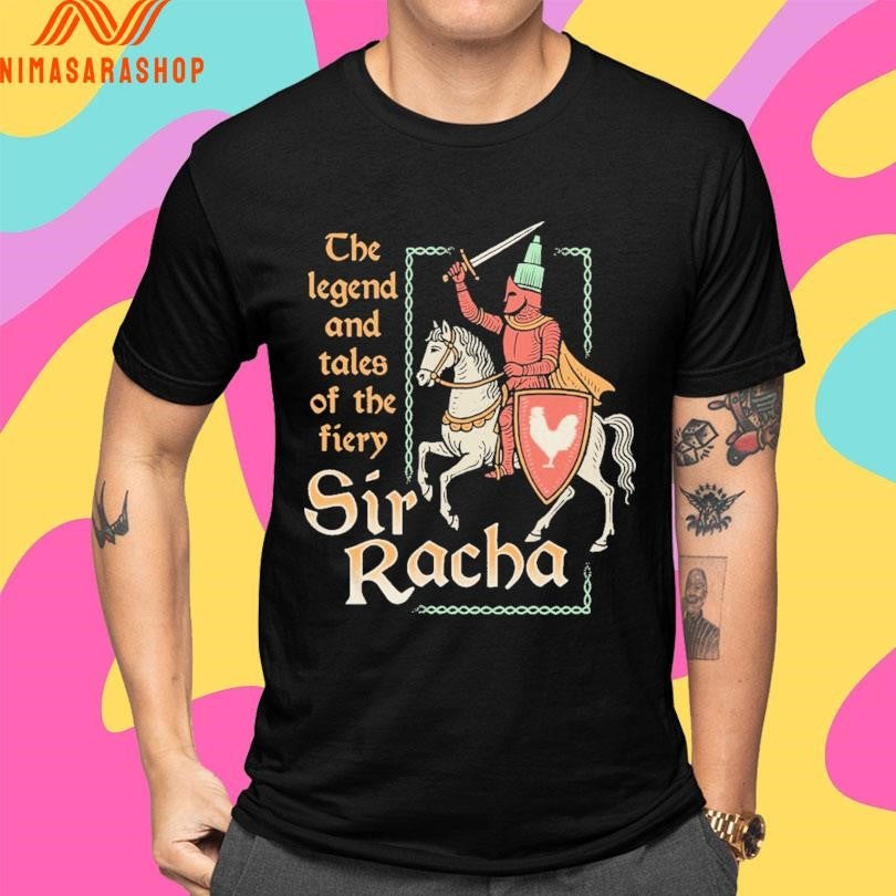 The Legend And Tales Of The Fiery Sir Racha Shirts