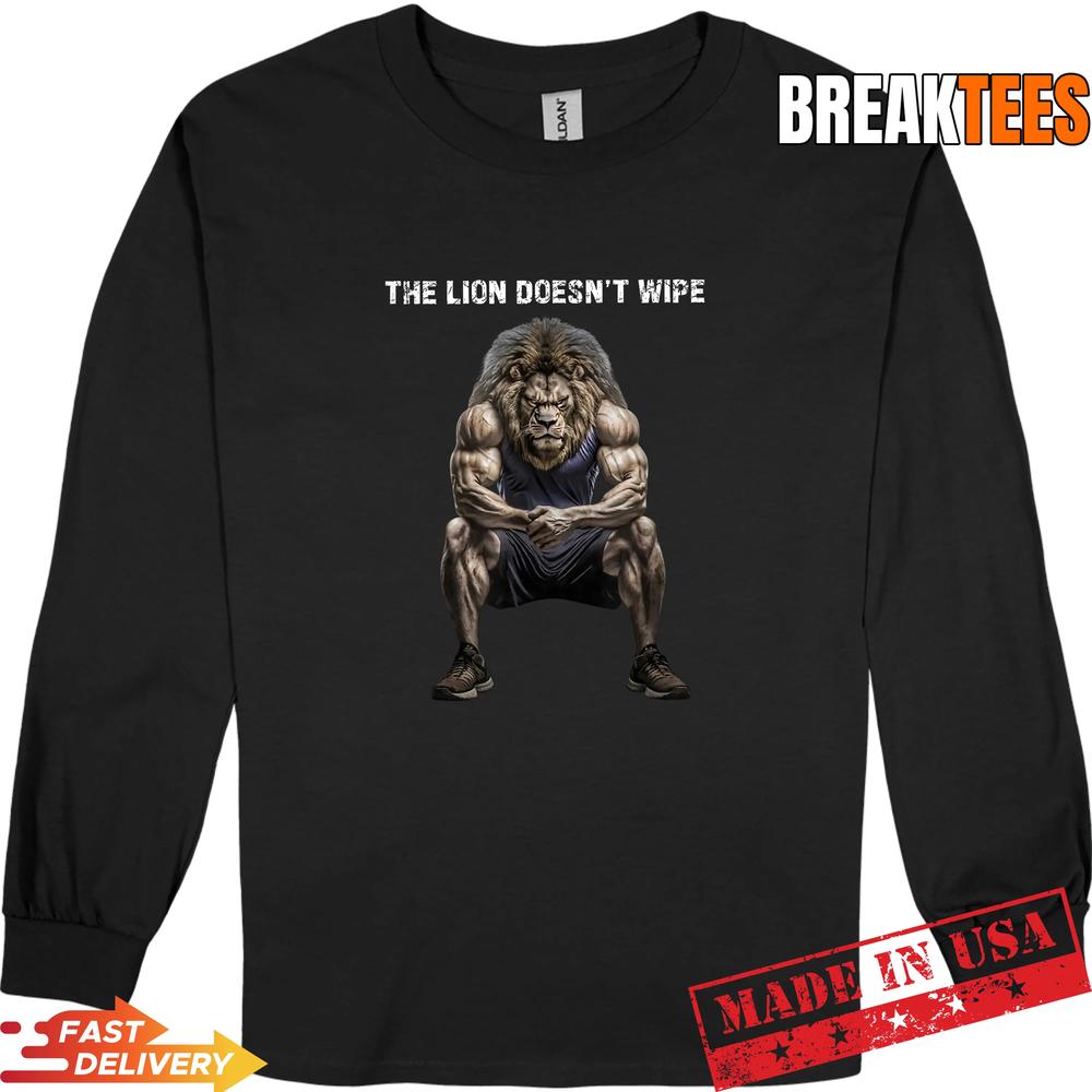 The Lion Doesn’t Wipe Funny Gen Z Joke Brainrot Raunchy Meme T-Shirt