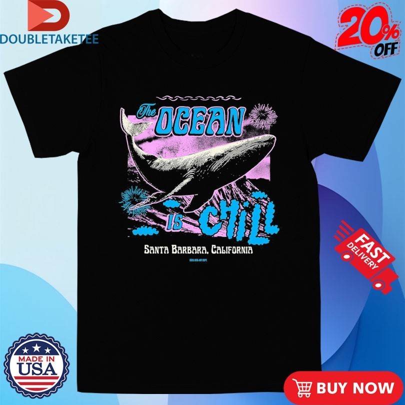 The Ocean Is Chill Santa Barbara California Whale Shirts