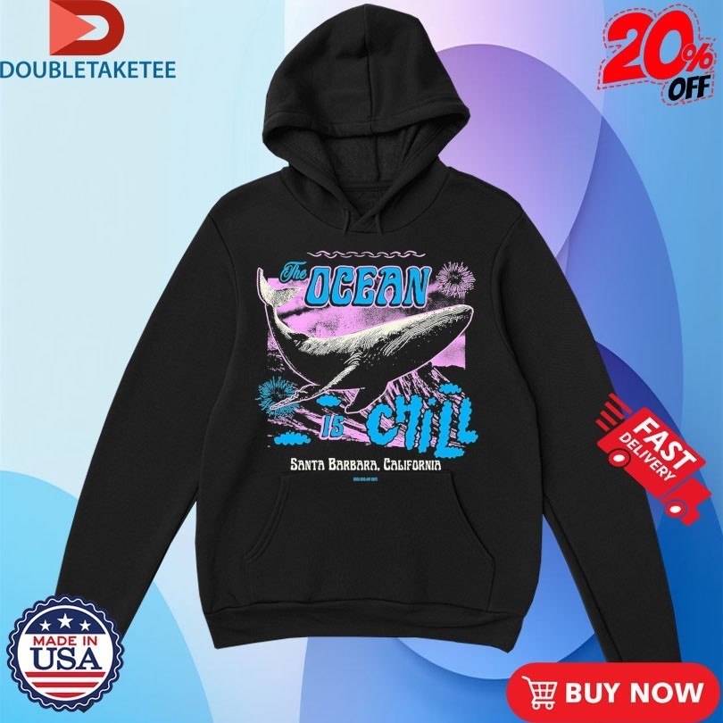 The Ocean Is Chill Santa Barbara California Whale Shirts