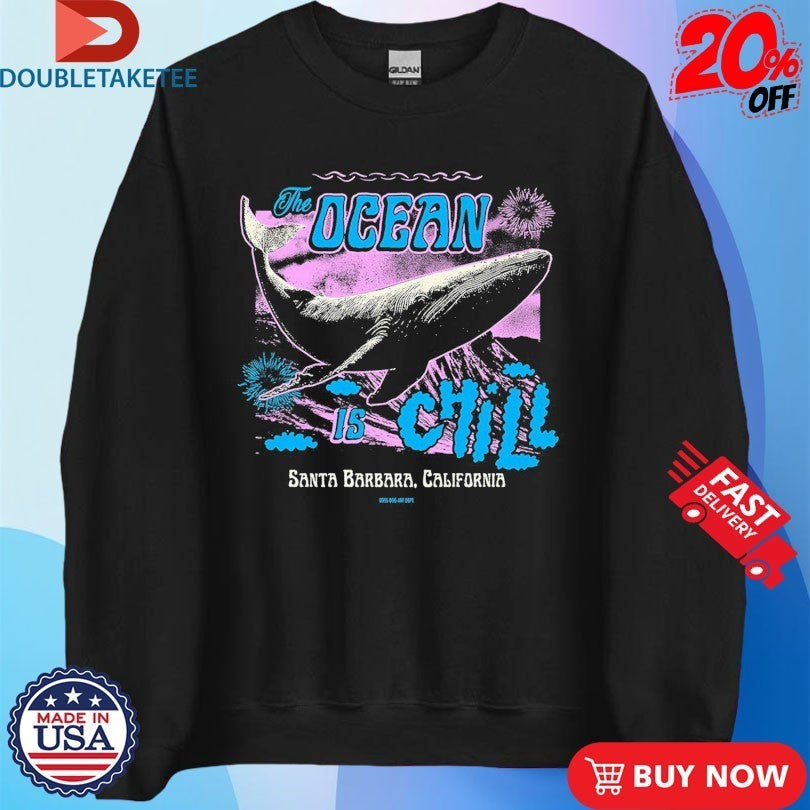 The Ocean Is Chill Santa Barbara California Whale Shirts