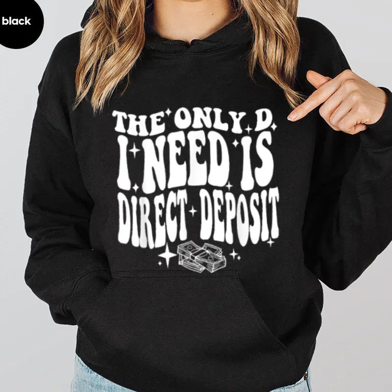 The Only D I Need Is Direct Deposit Funny Hoodie Casual Street Style Fleece Fabric Pullover Sweatshirt for Women for Men,...