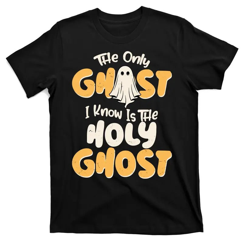 The Only Ghost I Know Is The Hold Ghost Holy Spirt Christian Catholic Fun Halloween T-Shirt Hoodie, Sweatshirt