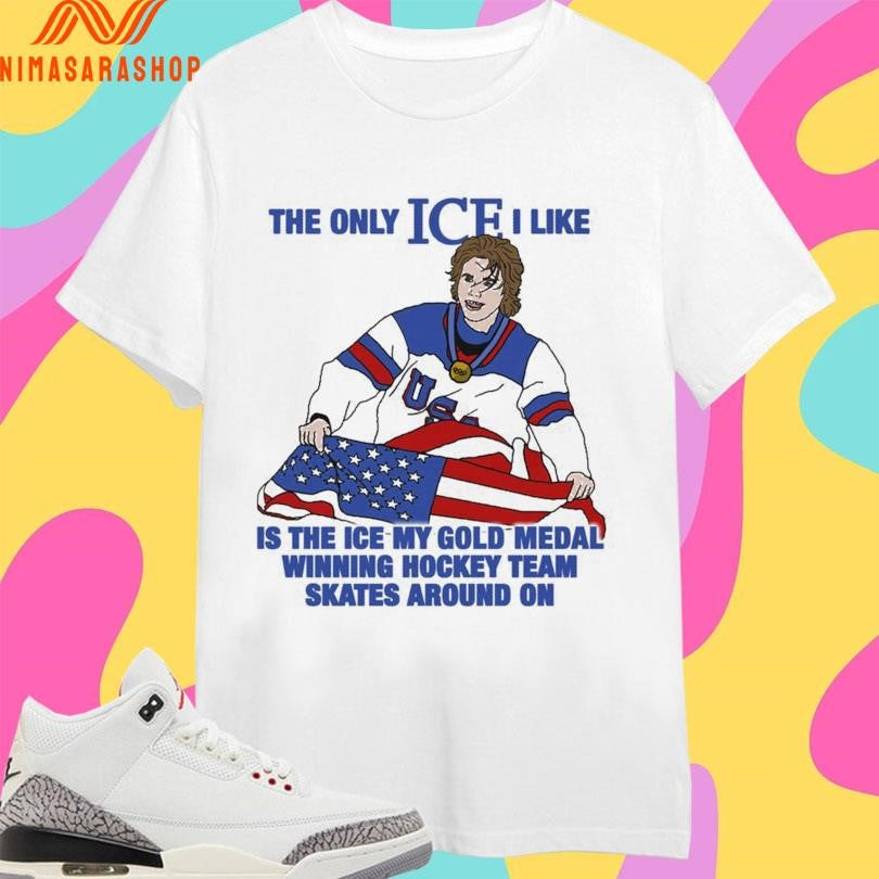 The Only Ice I Like Is The Ice My Gold Medal Winning Hockey Team Skates Around On Men’s Hockey Shirts