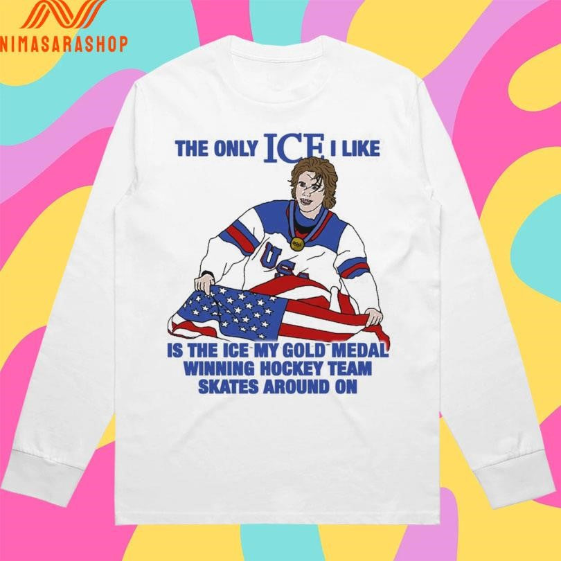 The Only Ice I Like Is The Ice My Gold Medal Winning Hockey Team Skates Around On Men’s Hockey Shirts