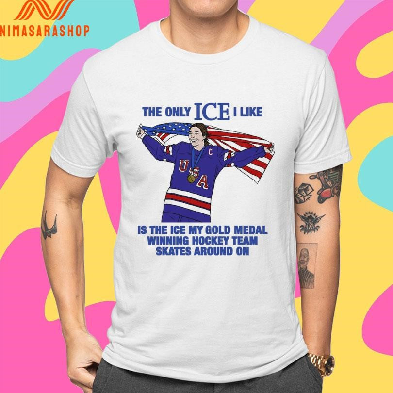 The Only Ice I Like Is The Ice My Gold Medal Winning Hockey Team Skates Around On Women’s Hockey Shirts