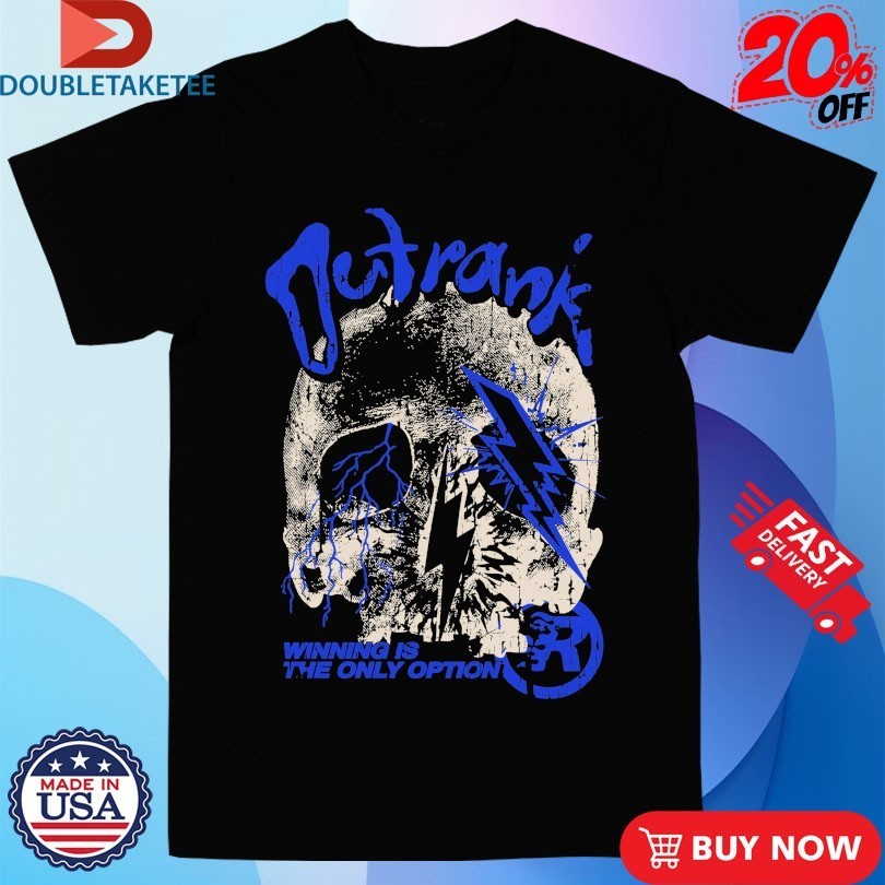 The Only Option Winning Is The Only Option Outrank Shirts