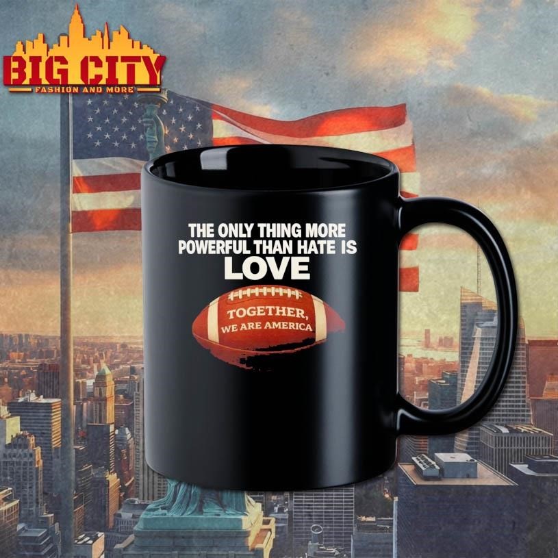 The Only Thing More Powerful Than Hate is Love Together We Are America Shirt
