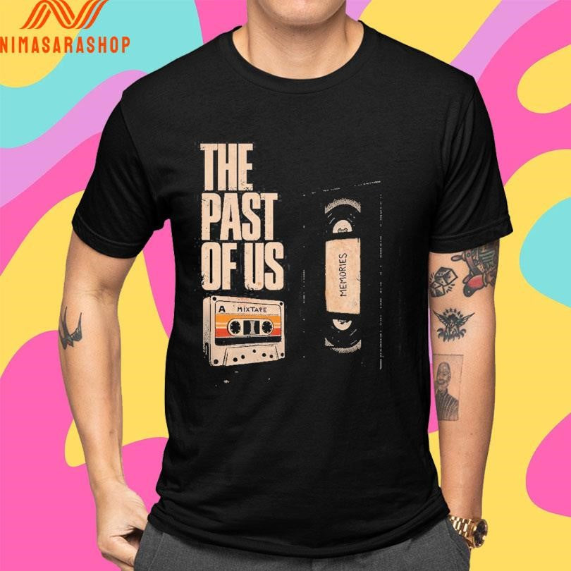 The Past Of Us A Mixtape Shirts