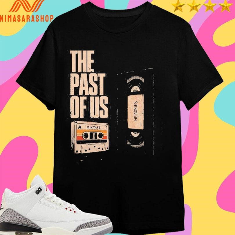 The Past Of Us A Mixtape Shirts