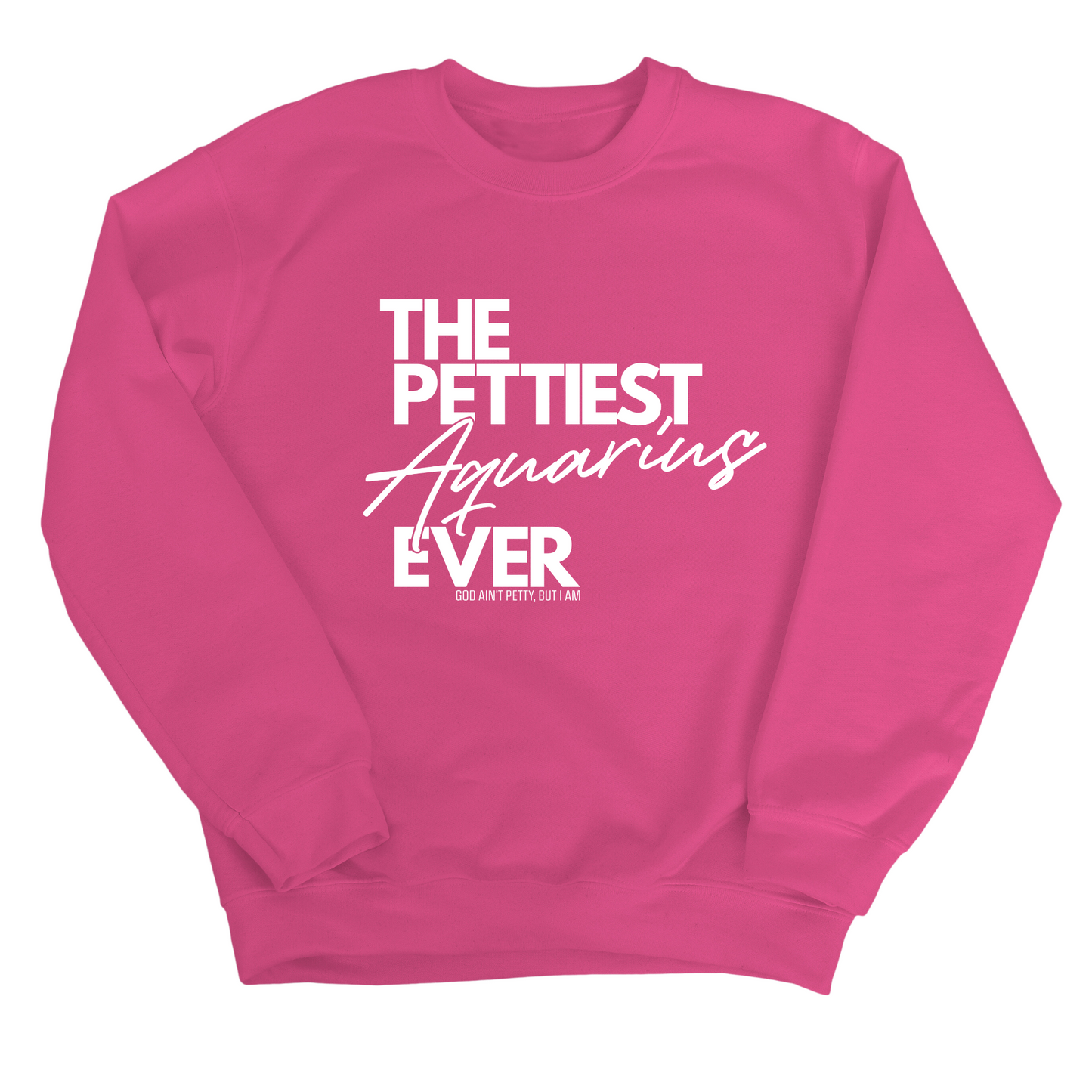 The Pettiest Aquarius Ever Unisex Sweatshirt