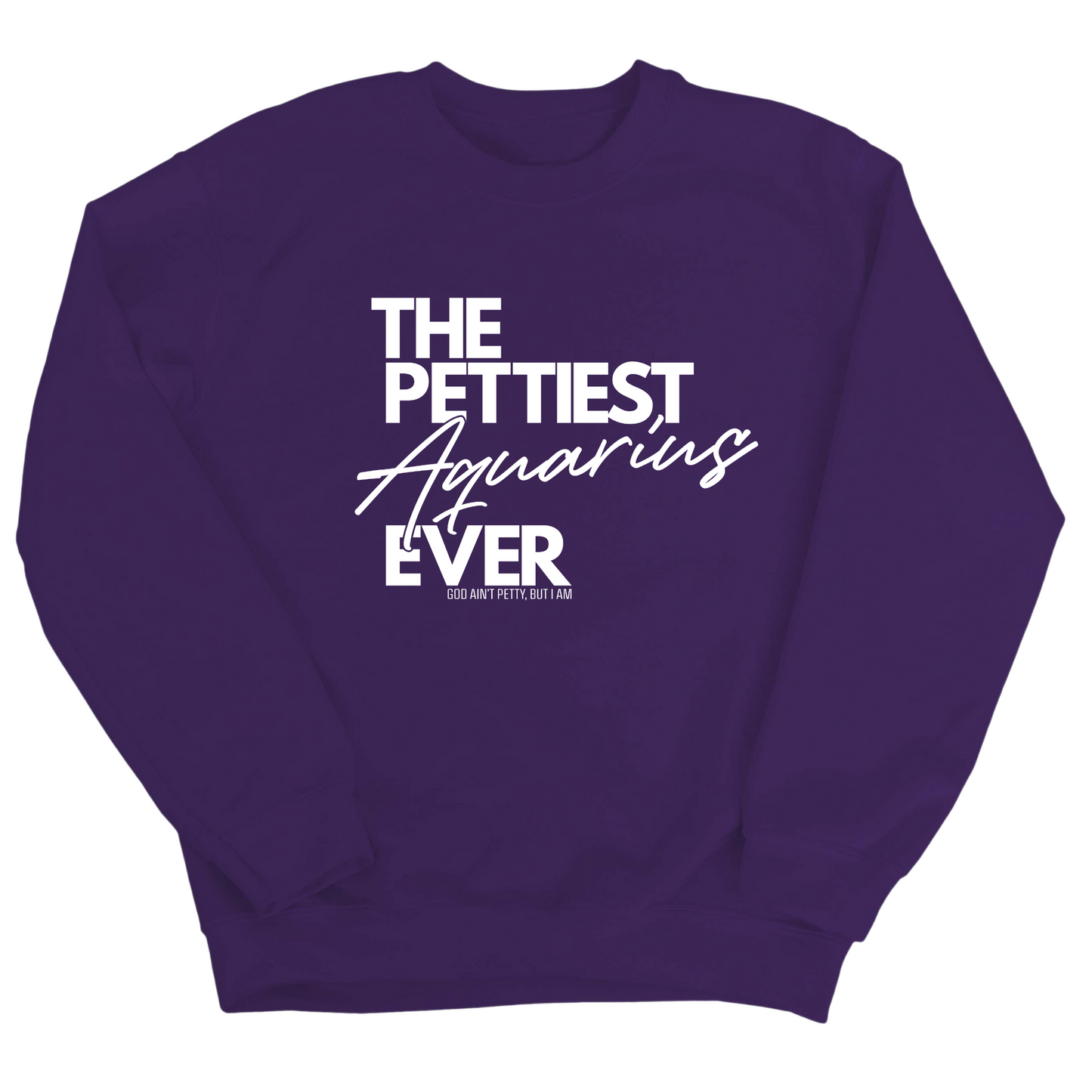 The Pettiest Aquarius Ever Unisex Sweatshirt