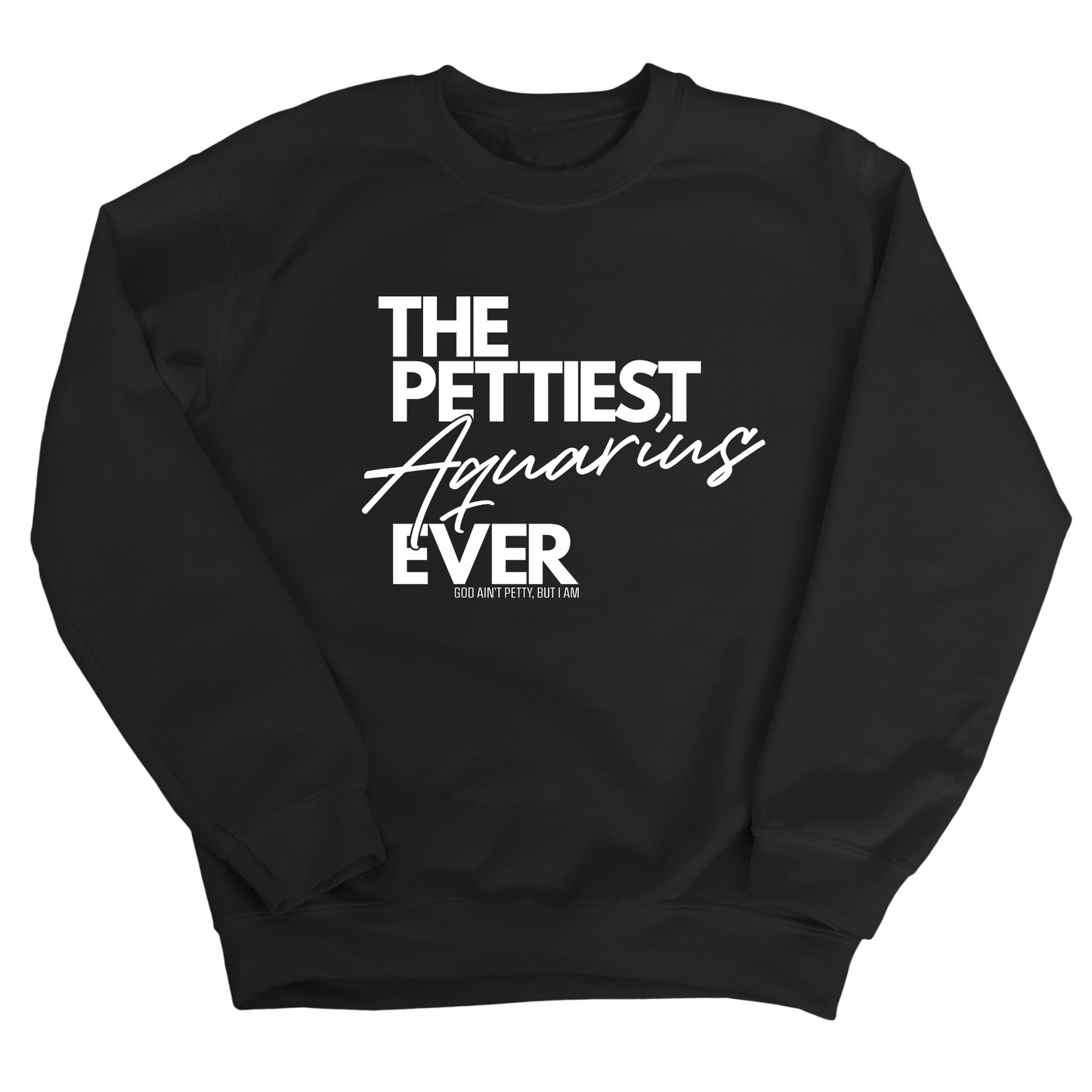 The Pettiest Aquarius Ever Unisex Sweatshirt
