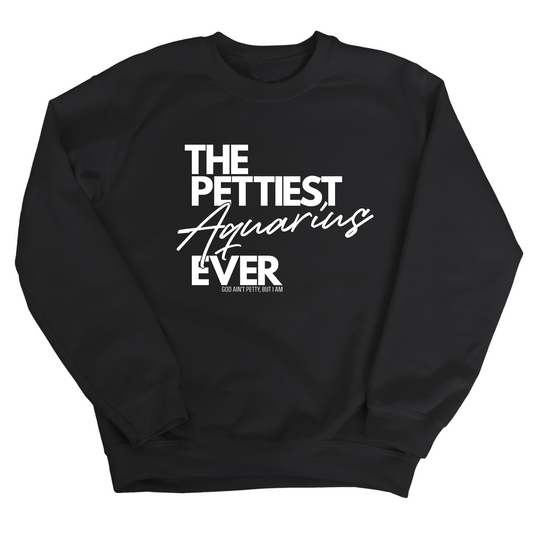 The Pettiest Aquarius Ever Unisex Sweatshirt