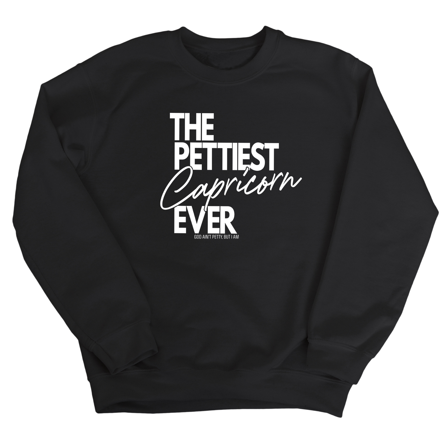 The Pettiest Capricorn Ever Unisex Sweatshirt
