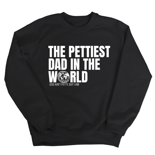 The Pettiest Dad in the World Unisex Sweatshirt