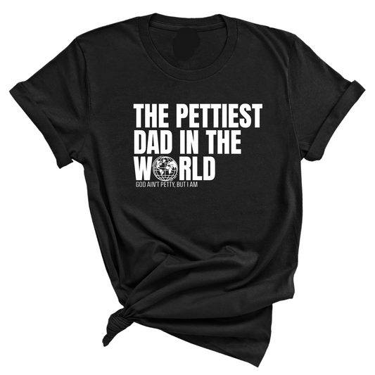The Pettiest Dad in the World Unisex Tee