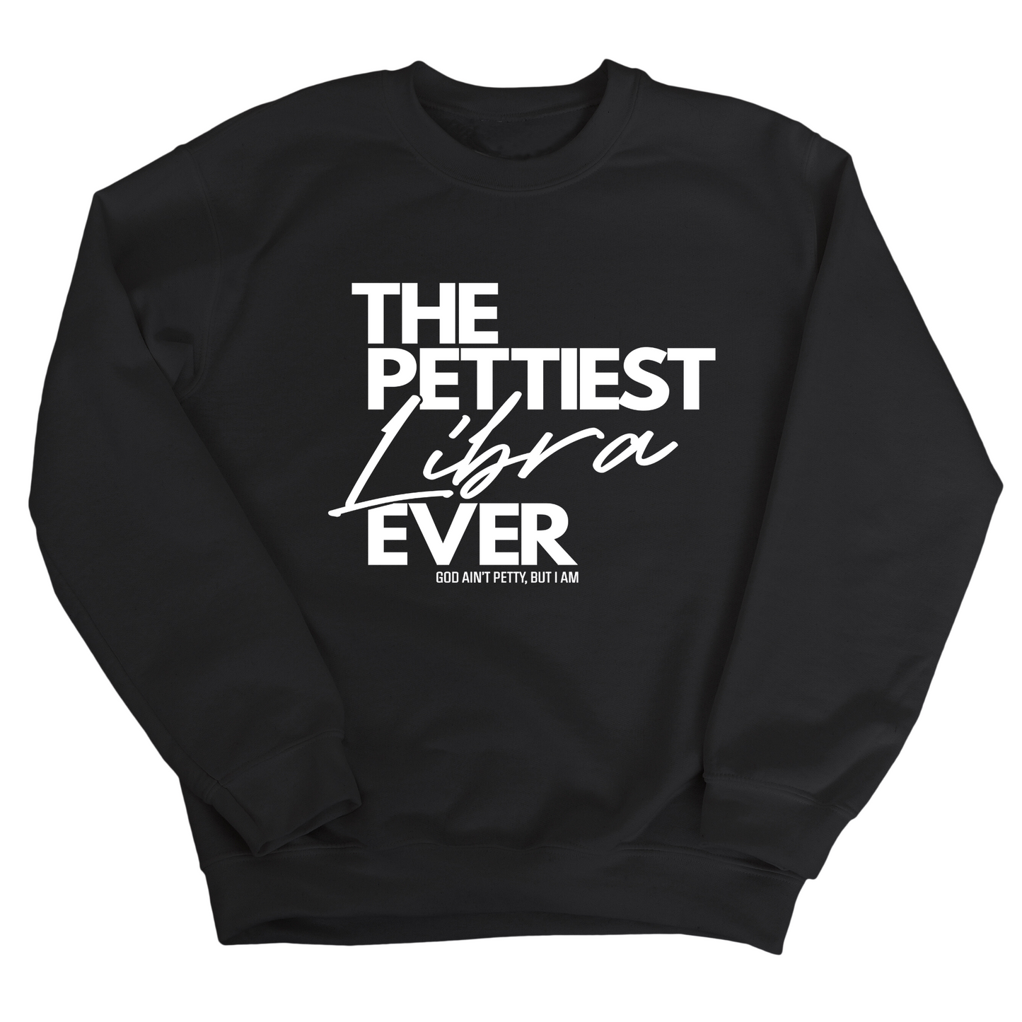 The Pettiest Libra Ever Unisex Sweatshirt