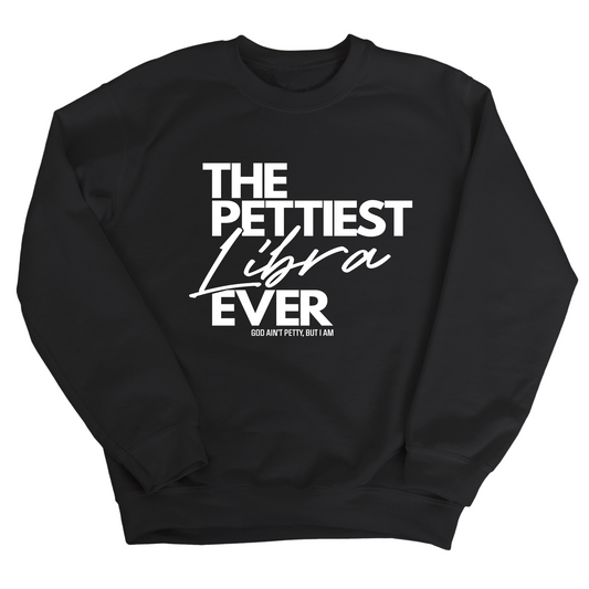 The Pettiest Libra Ever Unisex Sweatshirt