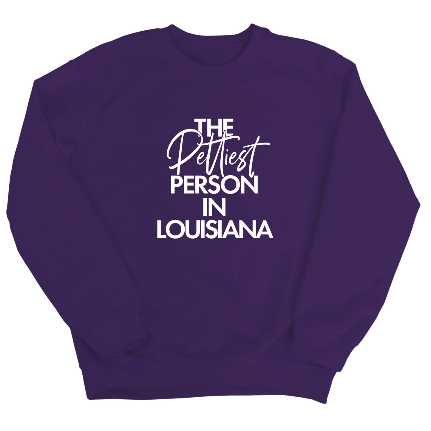 The Pettiest Person In Louisiana Unisex Sweatshirt