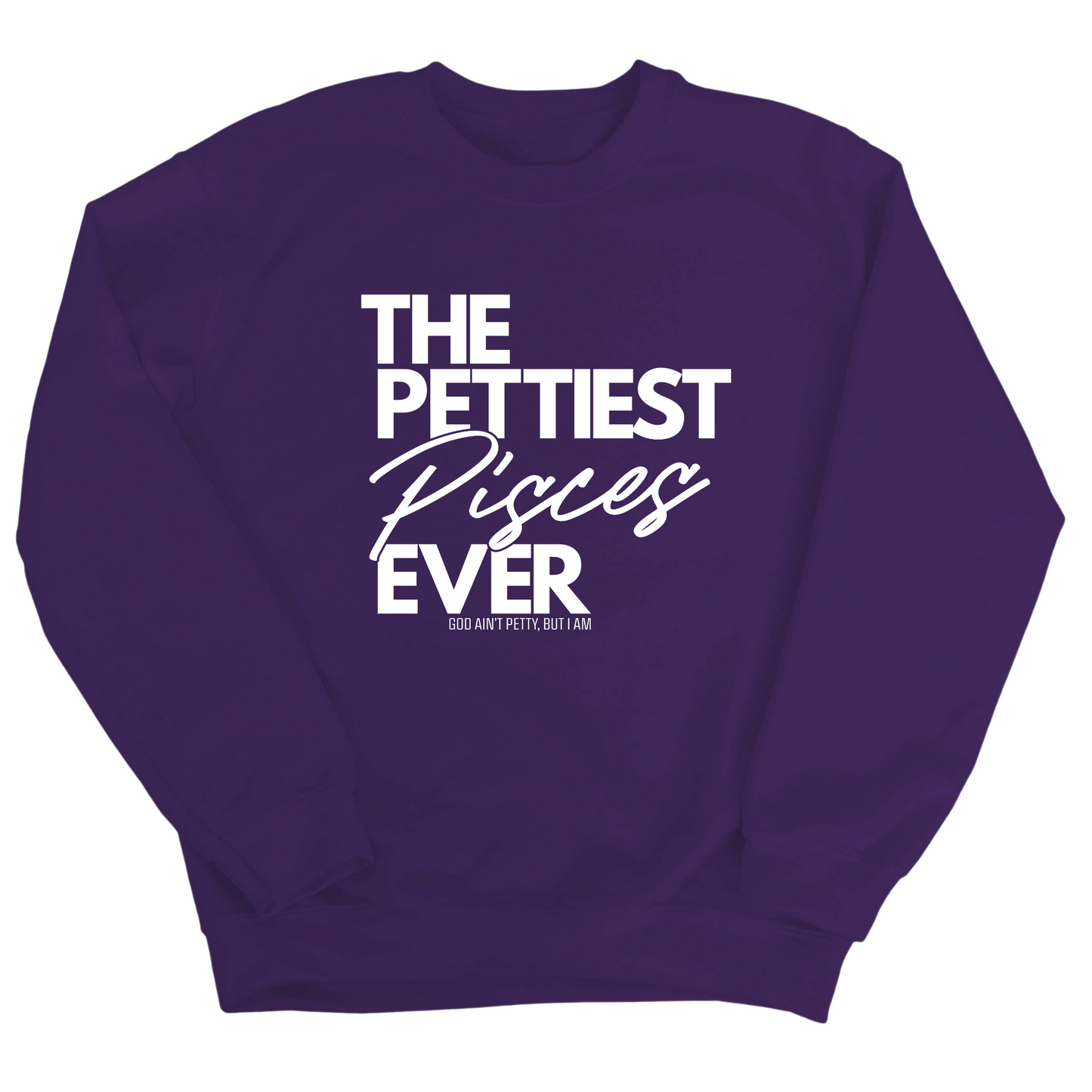 The Pettiest Pisces Ever Unisex Sweatshirt
