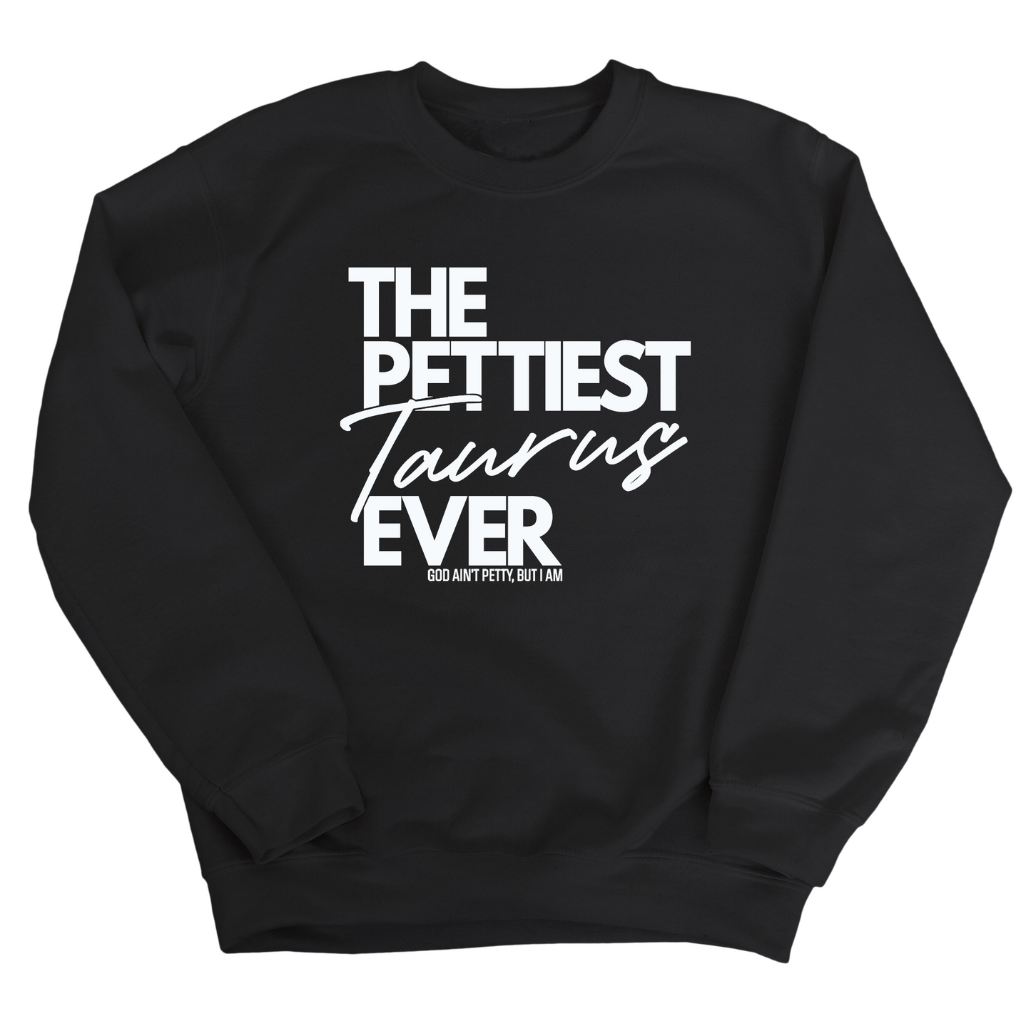 The Pettiest Taurus Ever Unisex Sweatshirt