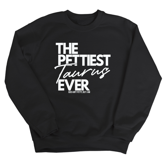 The Pettiest Taurus Ever Unisex Sweatshirt