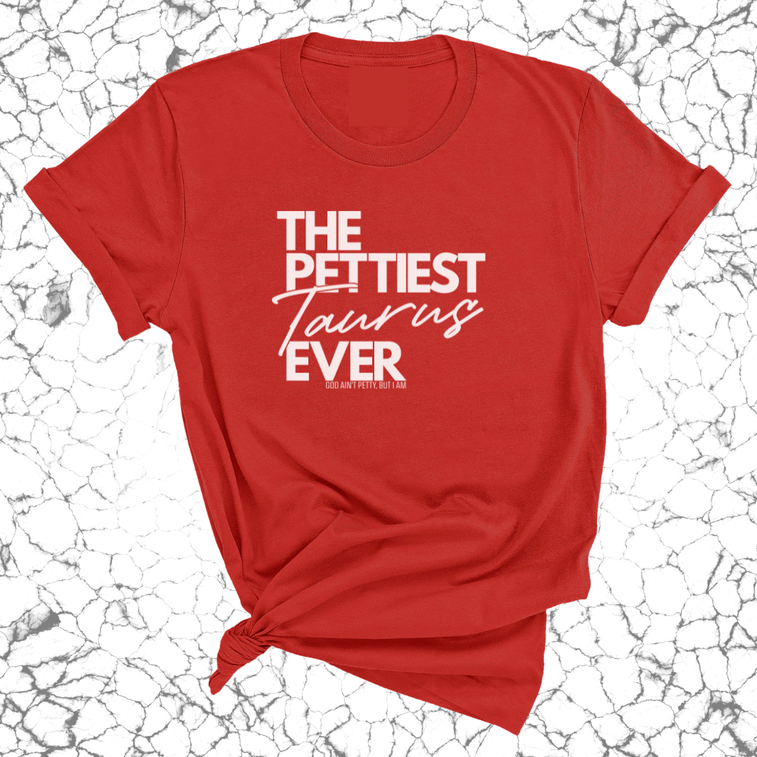 The Pettiest Taurus Ever Unisex Tee